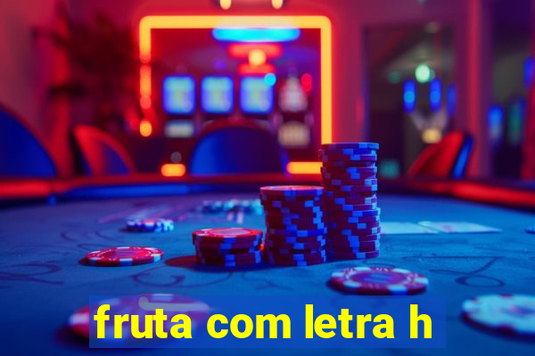 fruta com letra h